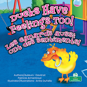 Cover Art for Les canards aussi ont des sentiments! (Ducks Have Feelings Too!) Bilingual